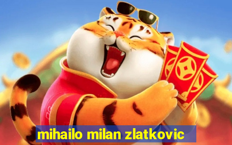 mihailo milan zlatkovic